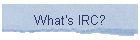 What's IRC?